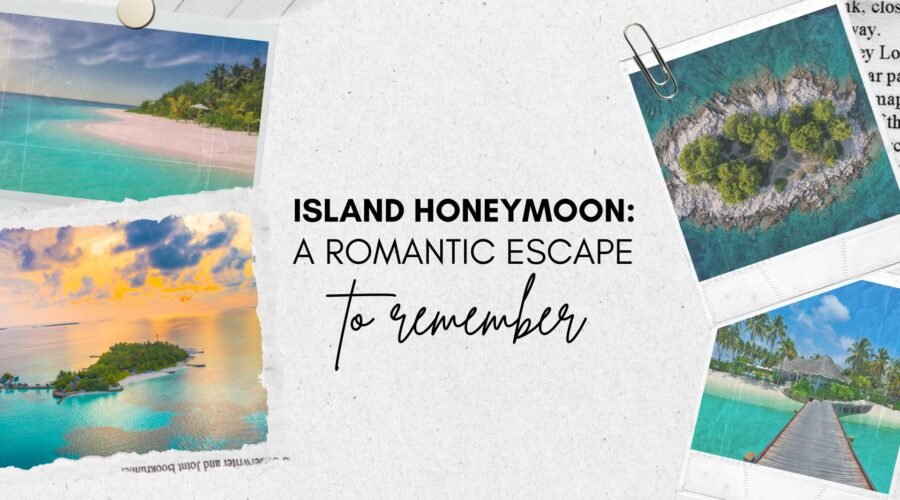 Island Honeymoon: A Romantic Escape to Remember